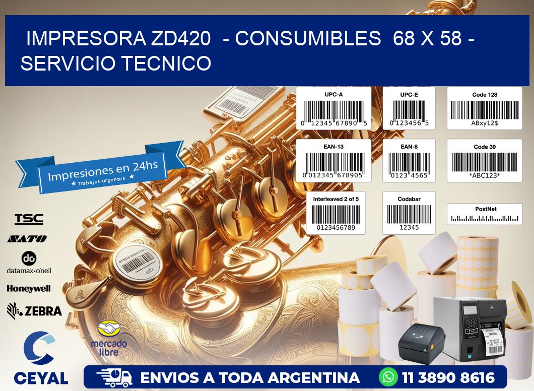 IMPRESORA ZD420  - CONSUMIBLES  68 x 58 - SERVICIO TECNICO