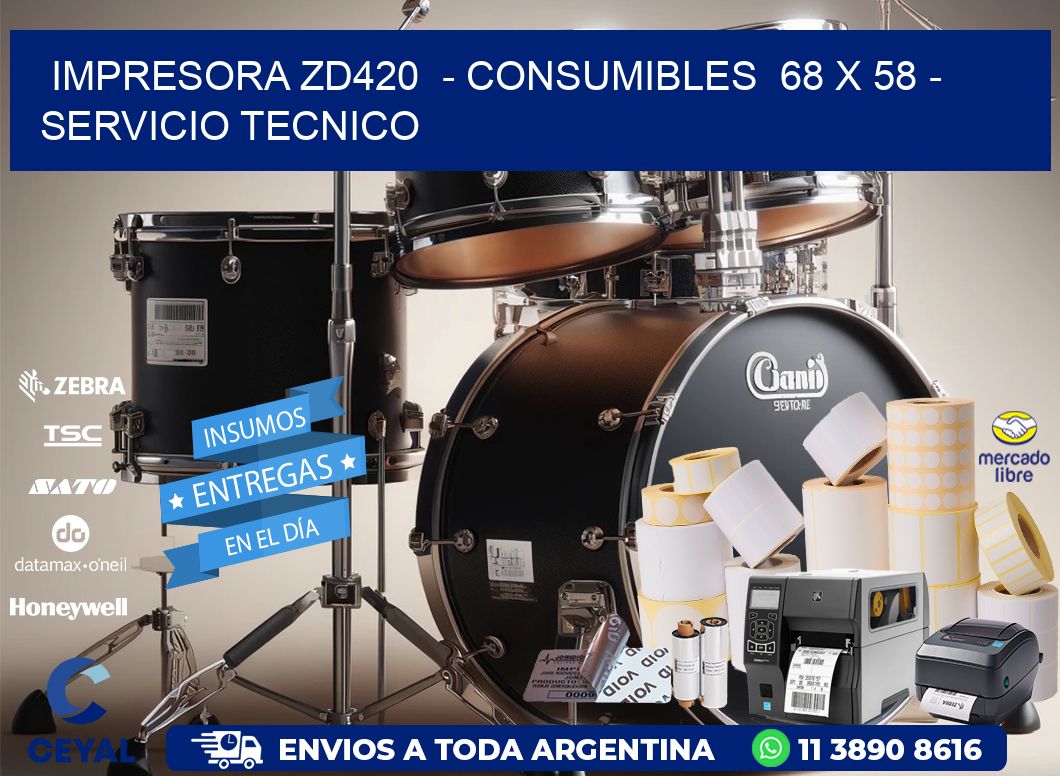 IMPRESORA ZD420  - CONSUMIBLES  68 x 58 - SERVICIO TECNICO