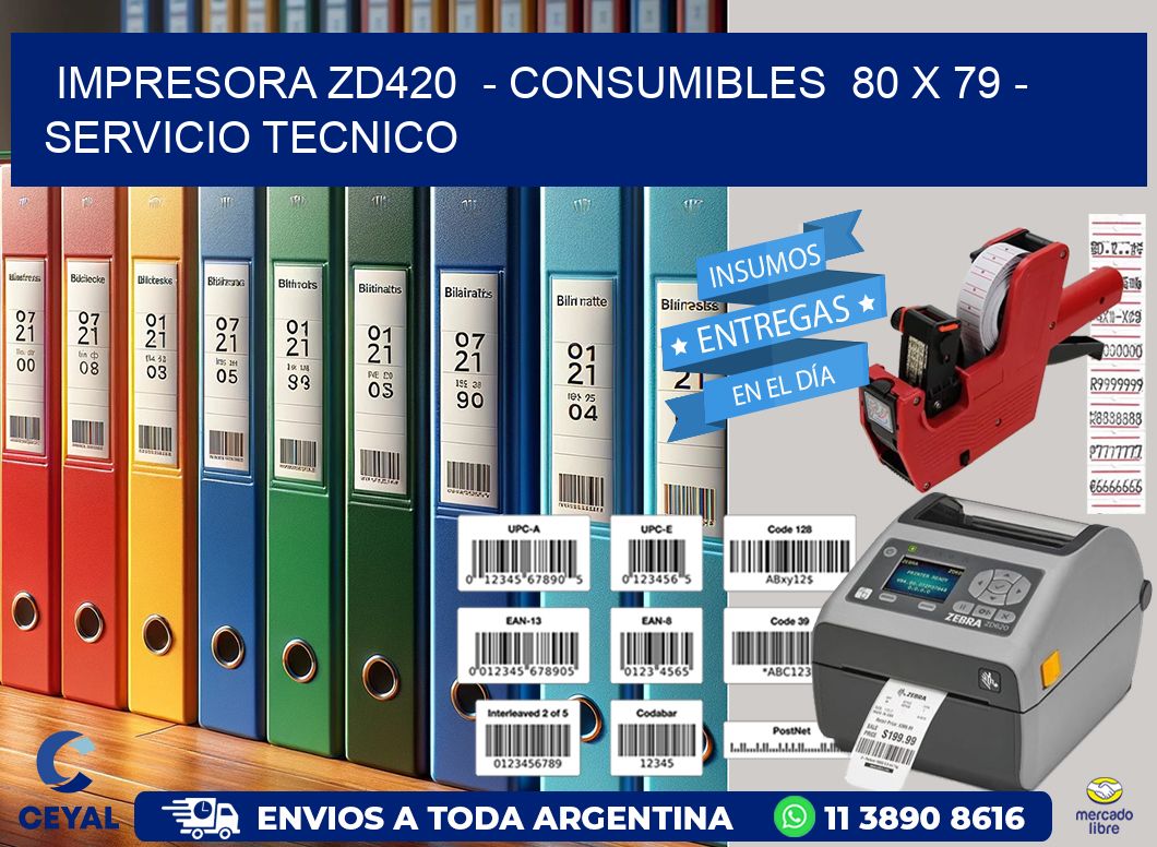 IMPRESORA ZD420  - CONSUMIBLES  80 x 79 - SERVICIO TECNICO