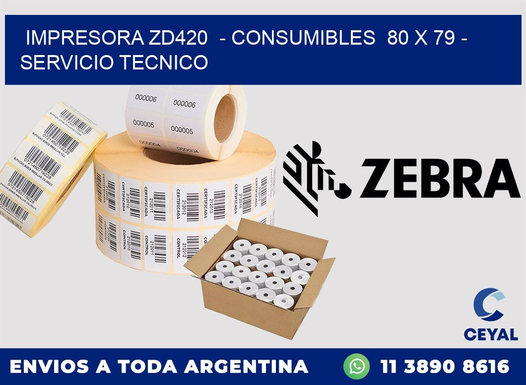IMPRESORA ZD420  - CONSUMIBLES  80 x 79 - SERVICIO TECNICO