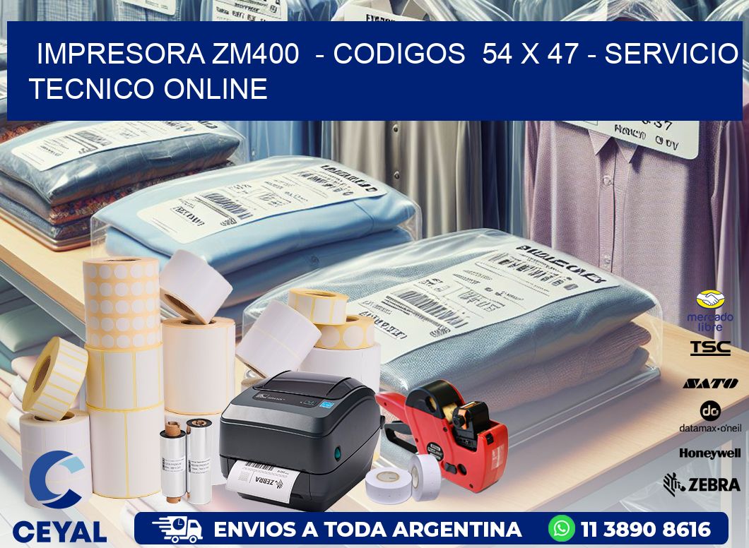 IMPRESORA ZM400  - CODIGOS  54 x 47 - SERVICIO TECNICO ONLINE