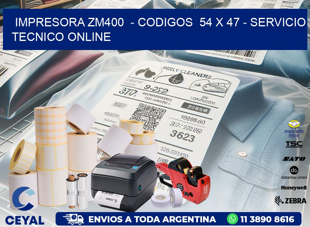 IMPRESORA ZM400  - CODIGOS  54 x 47 - SERVICIO TECNICO ONLINE