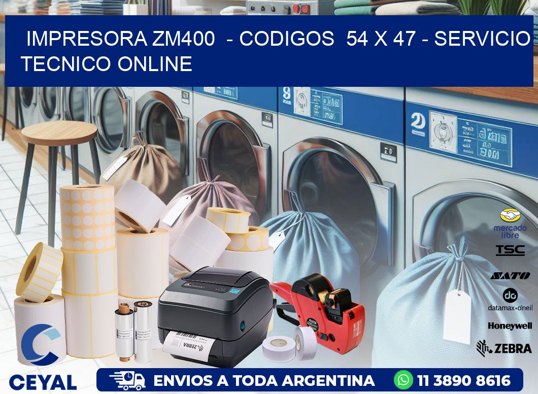 IMPRESORA ZM400  - CODIGOS  54 x 47 - SERVICIO TECNICO ONLINE