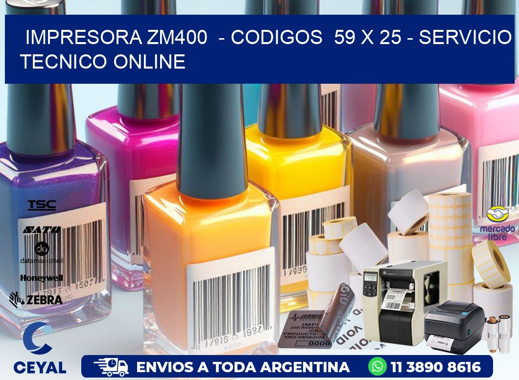 IMPRESORA ZM400  - CODIGOS  59 x 25 - SERVICIO TECNICO ONLINE