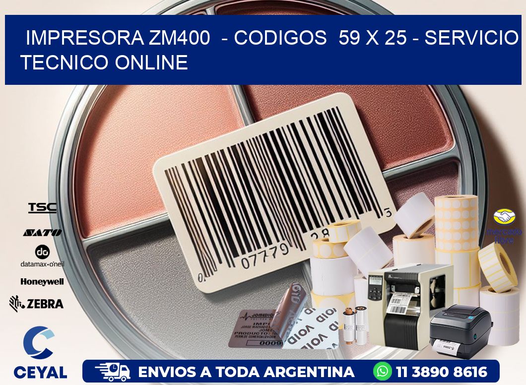 IMPRESORA ZM400  - CODIGOS  59 x 25 - SERVICIO TECNICO ONLINE
