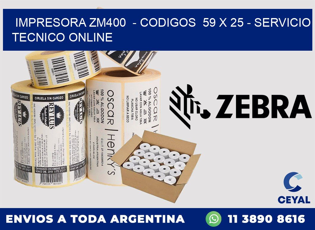 IMPRESORA ZM400  - CODIGOS  59 x 25 - SERVICIO TECNICO ONLINE