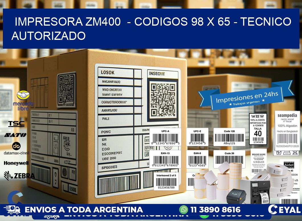 IMPRESORA ZM400  - CODIGOS 98 x 65 - TECNICO AUTORIZADO