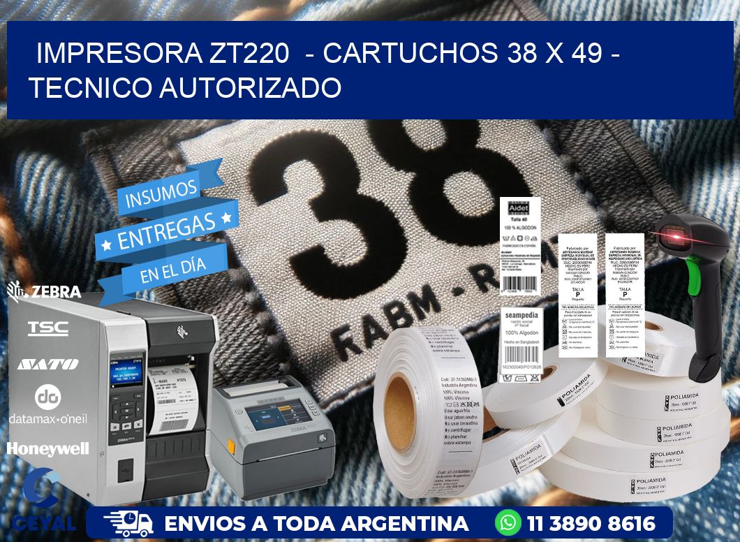 IMPRESORA ZT220  - CARTUCHOS 38 x 49 - TECNICO AUTORIZADO