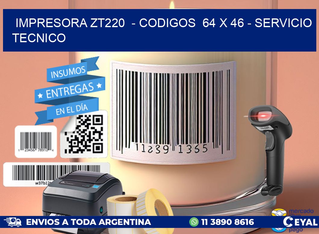 IMPRESORA ZT220  - CODIGOS  64 x 46 - SERVICIO TECNICO