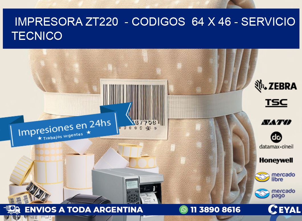 IMPRESORA ZT220  - CODIGOS  64 x 46 - SERVICIO TECNICO