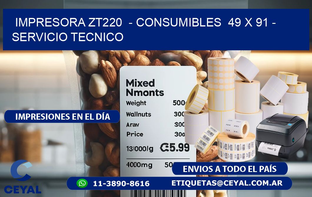 IMPRESORA ZT220  - CONSUMIBLES  49 x 91 - SERVICIO TECNICO