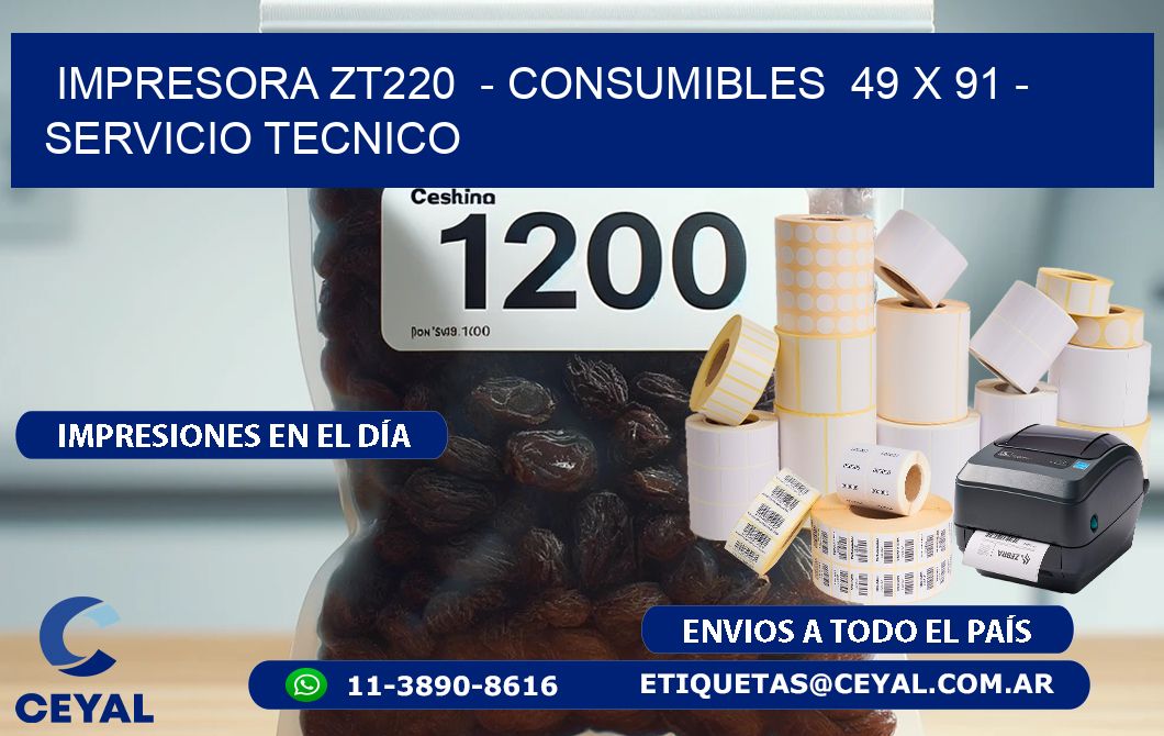 IMPRESORA ZT220  - CONSUMIBLES  49 x 91 - SERVICIO TECNICO