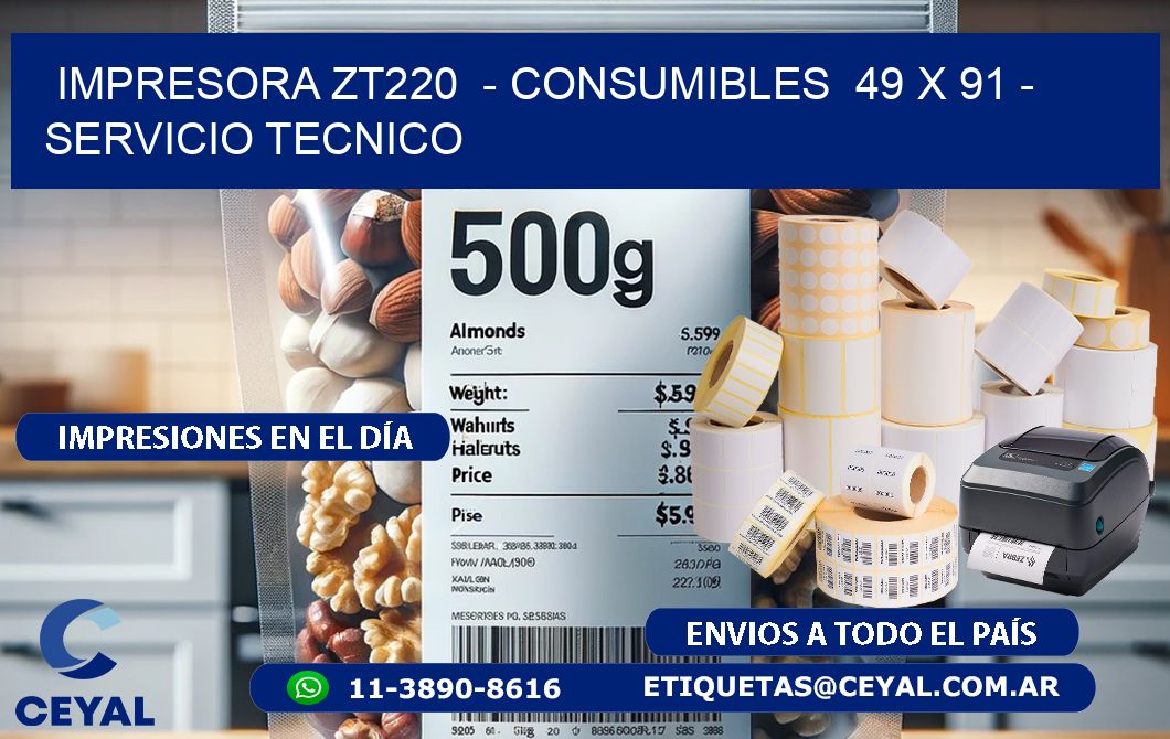 IMPRESORA ZT220  - CONSUMIBLES  49 x 91 - SERVICIO TECNICO