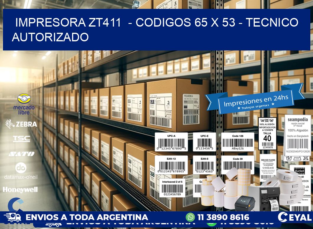 IMPRESORA ZT411  - CODIGOS 65 x 53 - TECNICO AUTORIZADO