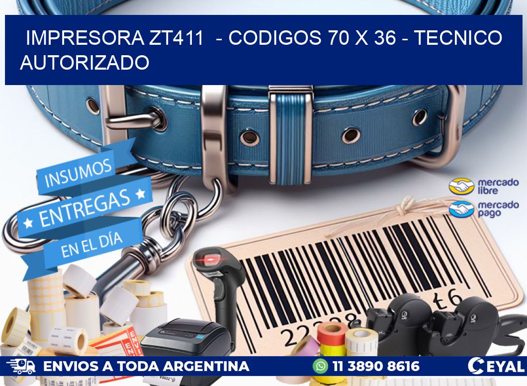 IMPRESORA ZT411  - CODIGOS 70 x 36 - TECNICO AUTORIZADO