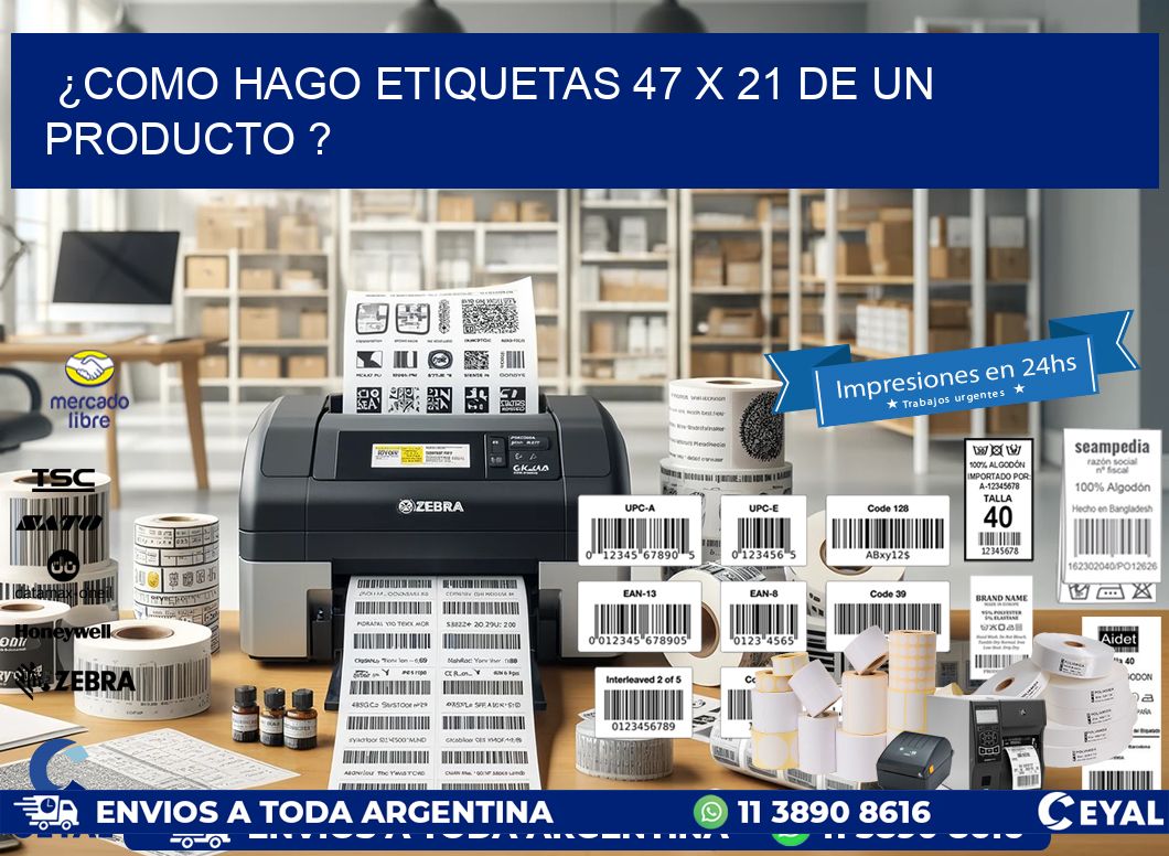 ¿como hago etiquetas 47 x 21 de un producto ?