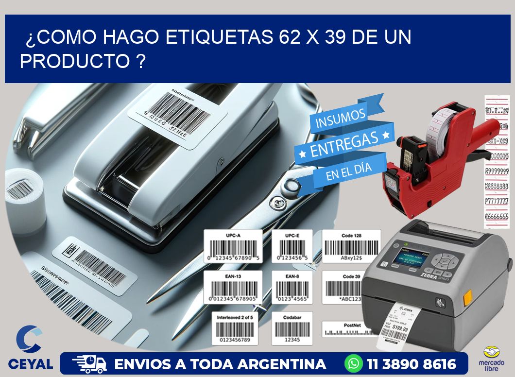 ¿como hago etiquetas 62 x 39 de un producto ?