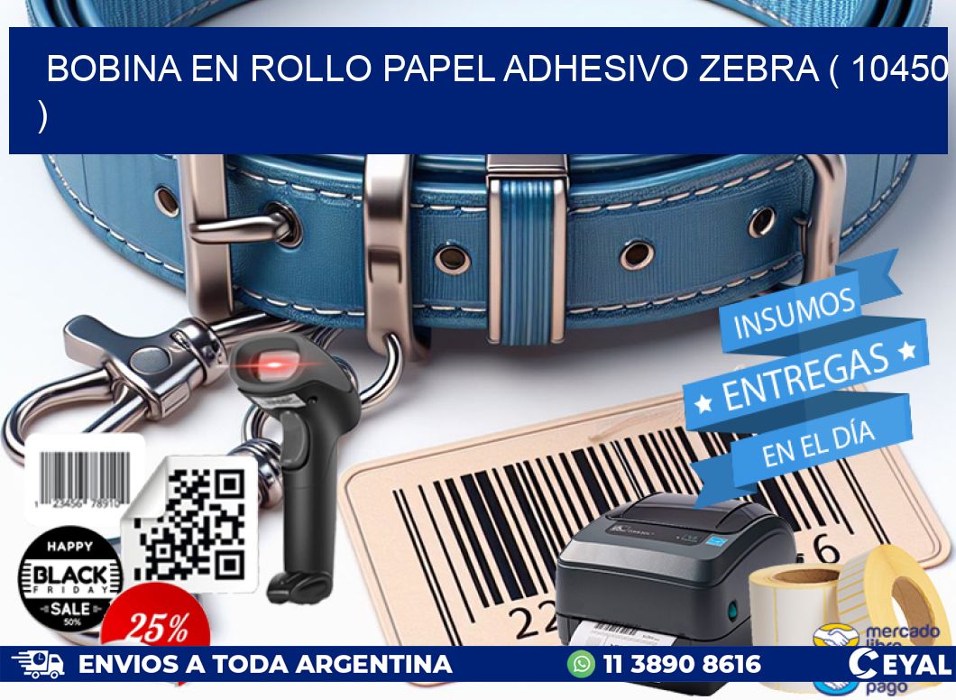 BOBINA EN ROLLO PAPEL ADHESIVO ZEBRA ( 10450 )