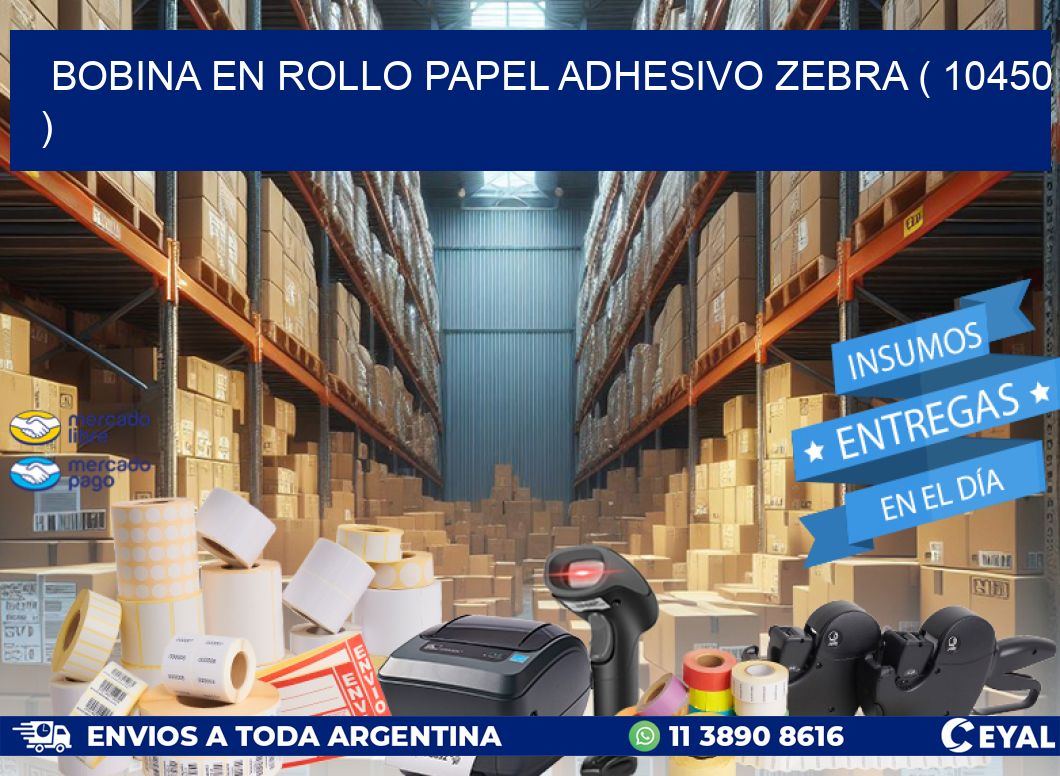 BOBINA EN ROLLO PAPEL ADHESIVO ZEBRA ( 10450 )