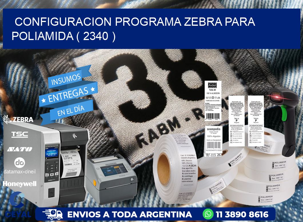 CONFIGURACION PROGRAMA ZEBRA PARA POLIAMIDA ( 2340 )