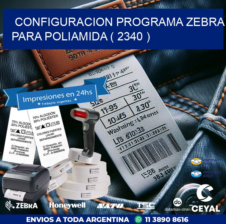 CONFIGURACION PROGRAMA ZEBRA PARA POLIAMIDA ( 2340 )