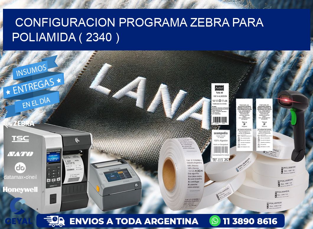 CONFIGURACION PROGRAMA ZEBRA PARA POLIAMIDA ( 2340 )