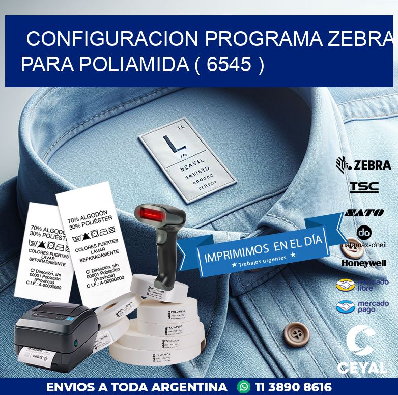 CONFIGURACION PROGRAMA ZEBRA PARA POLIAMIDA ( 6545 )