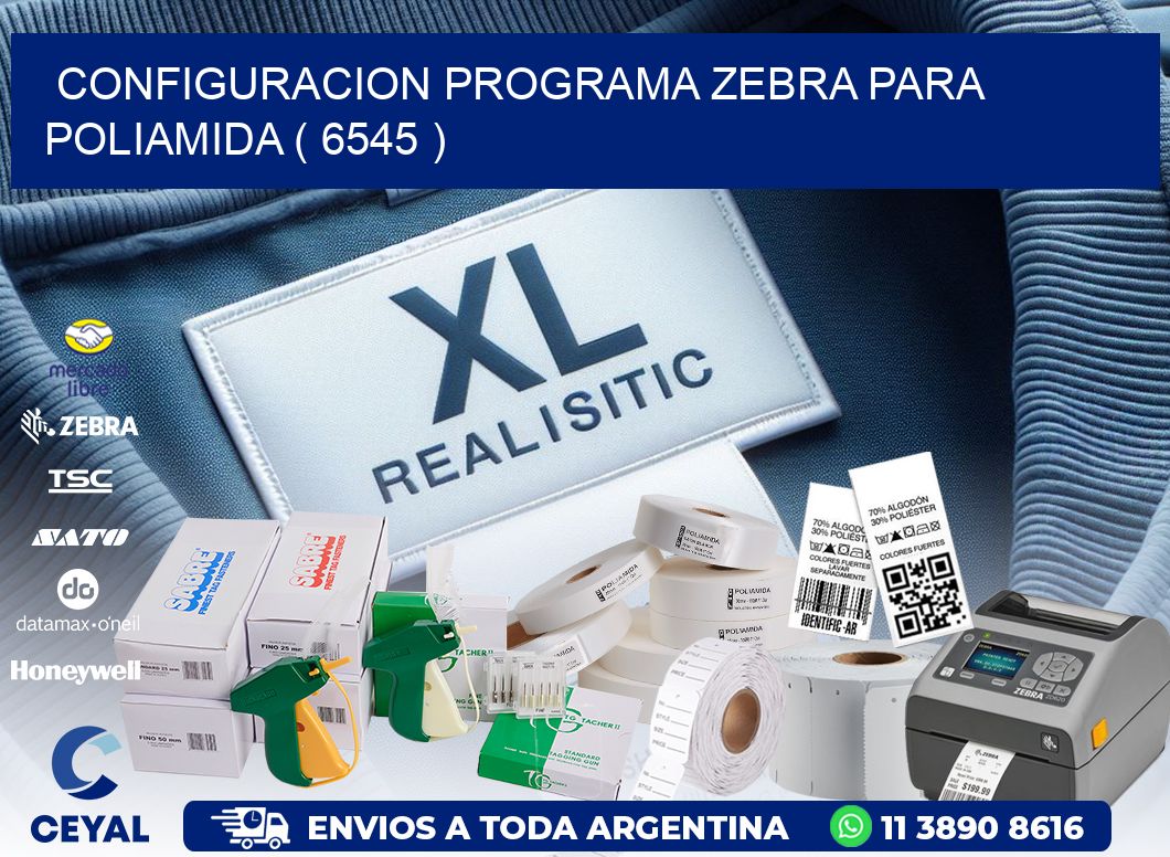 CONFIGURACION PROGRAMA ZEBRA PARA POLIAMIDA ( 6545 )
