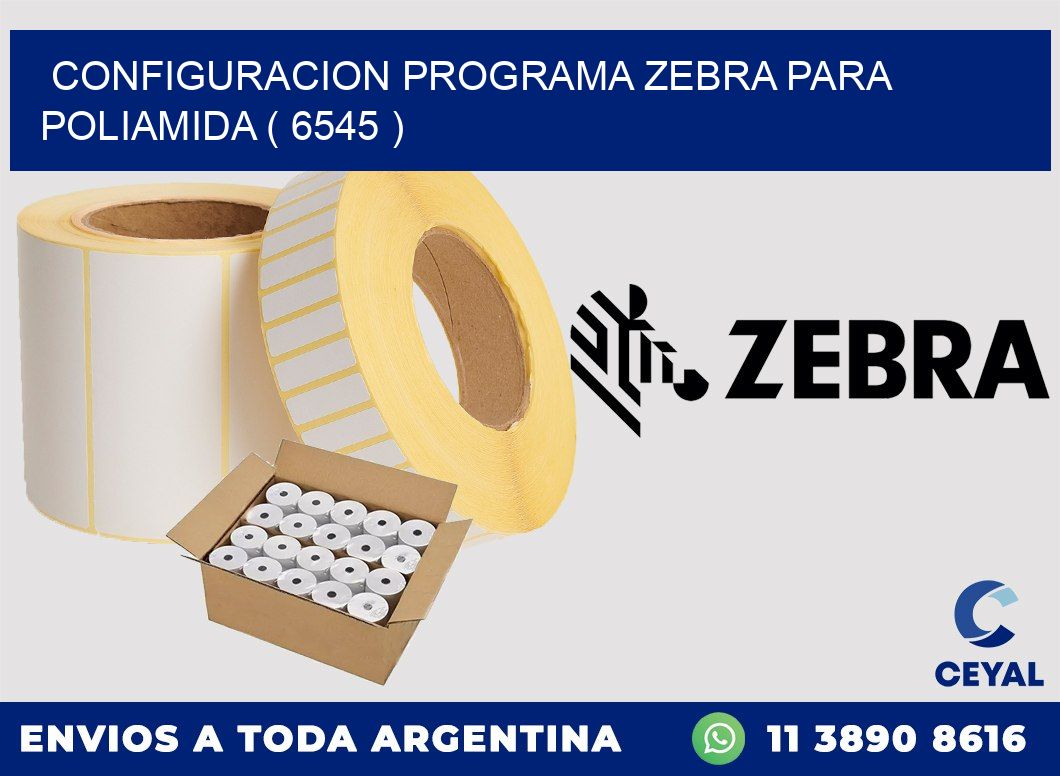 CONFIGURACION PROGRAMA ZEBRA PARA POLIAMIDA ( 6545 )