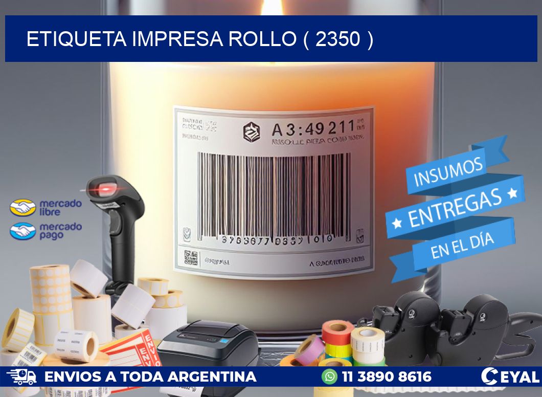 ETIQUETA IMPRESA ROLLO ( 2350 )