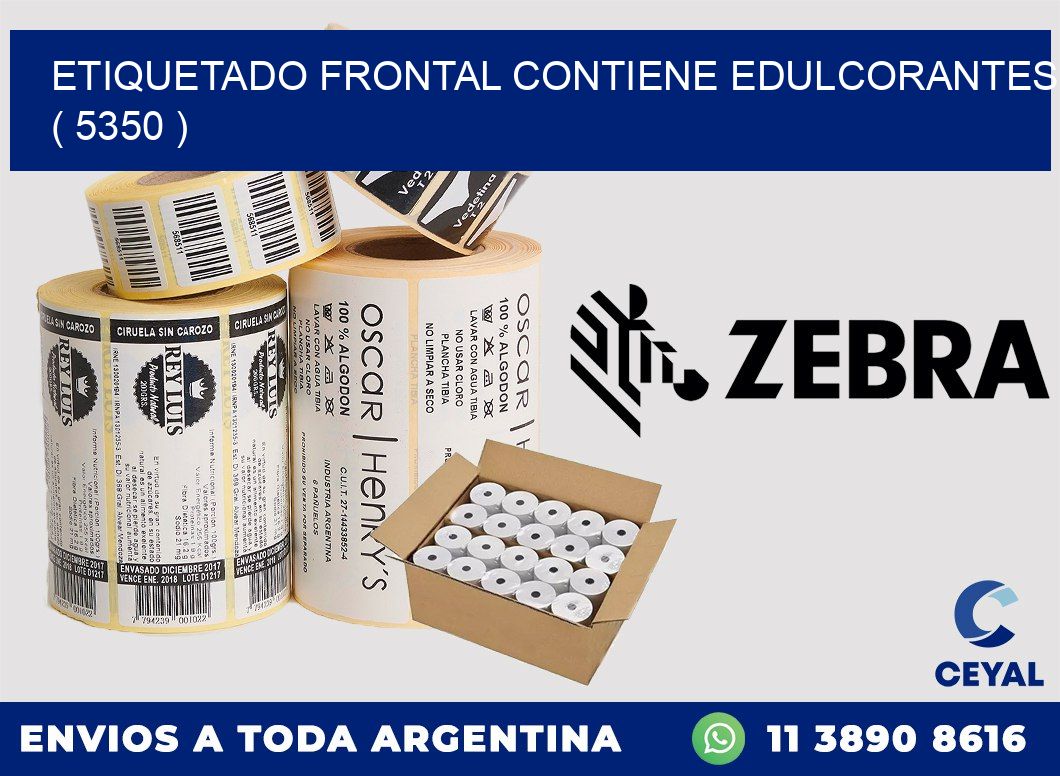 ETIQUETADO FRONTAL CONTIENE EDULCORANTES  ( 5350 )