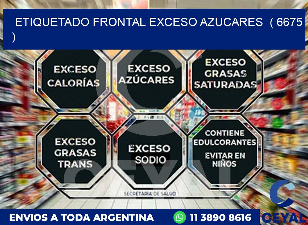 ETIQUETADO FRONTAL EXCESO AZUCARES  ( 6675 )