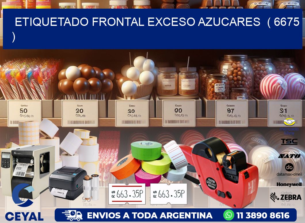 ETIQUETADO FRONTAL EXCESO AZUCARES  ( 6675 )