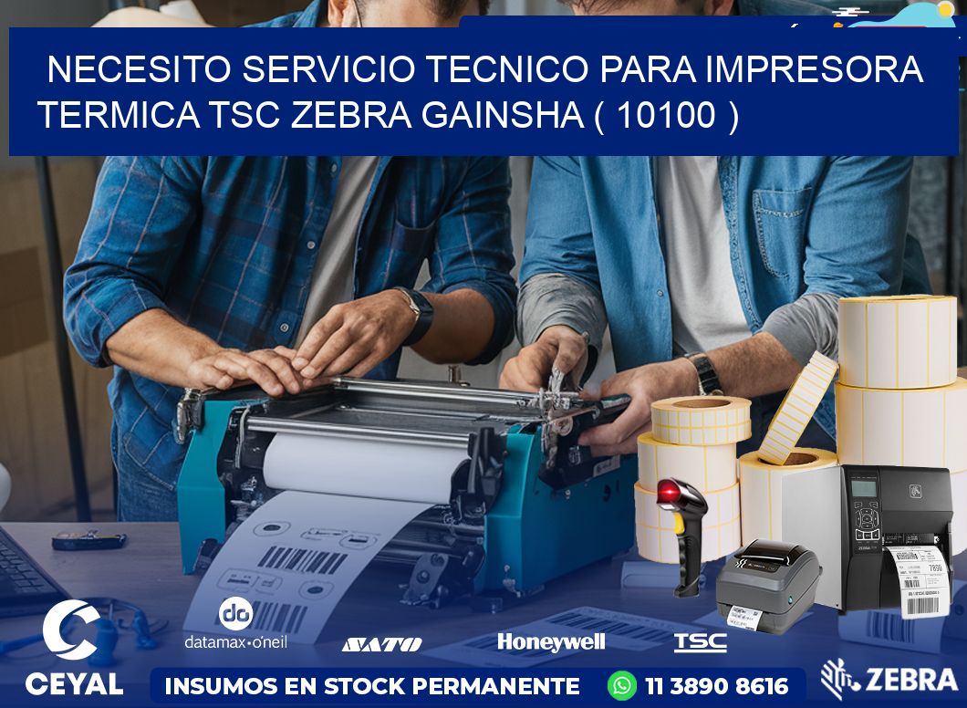 NECESITO SERVICIO TECNICO PARA IMPRESORA TERMICA TSC ZEBRA GAINSHA ( 10100 )