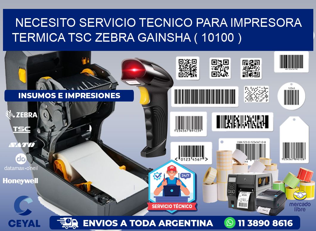 NECESITO SERVICIO TECNICO PARA IMPRESORA TERMICA TSC ZEBRA GAINSHA ( 10100 )
