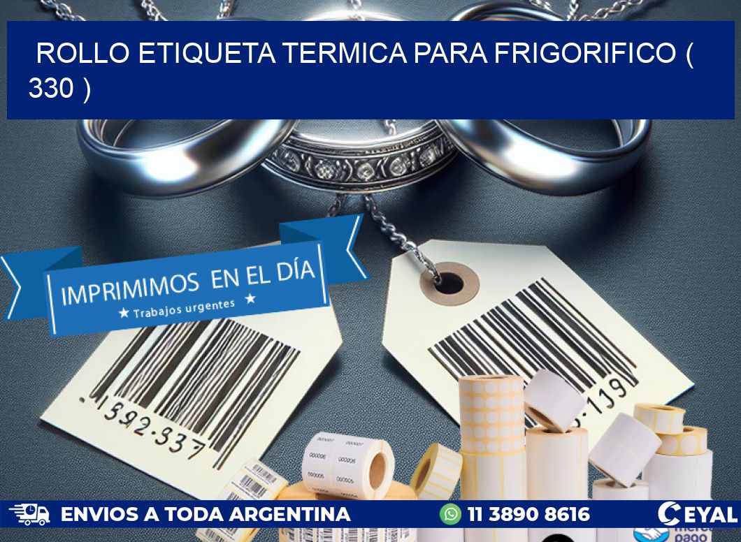 ROLLO ETIQUETA TERMICA PARA FRIGORIFICO ( 330 )