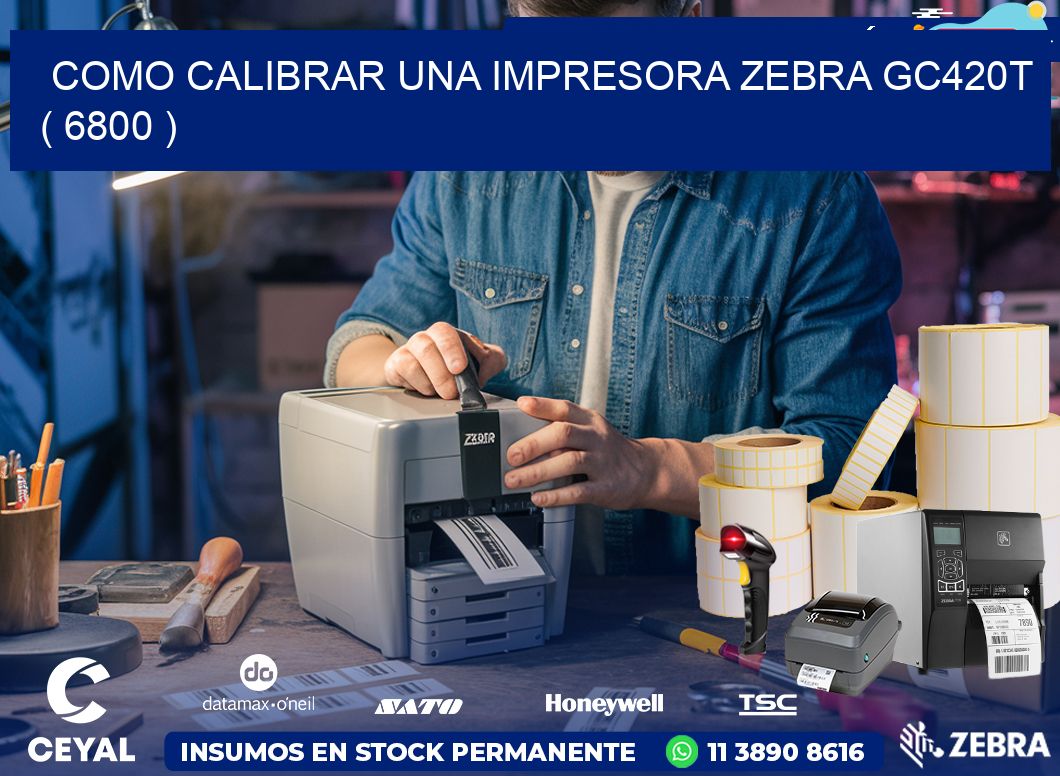 como calibrar una impresora zebra gc420t  ( 6800 )