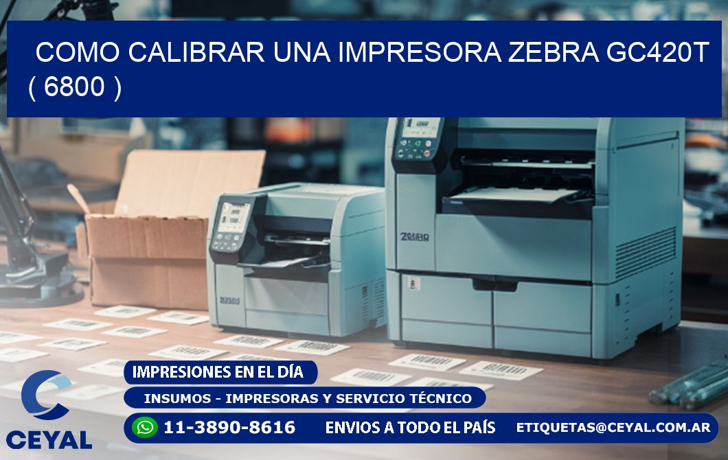 como calibrar una impresora zebra gc420t  ( 6800 )