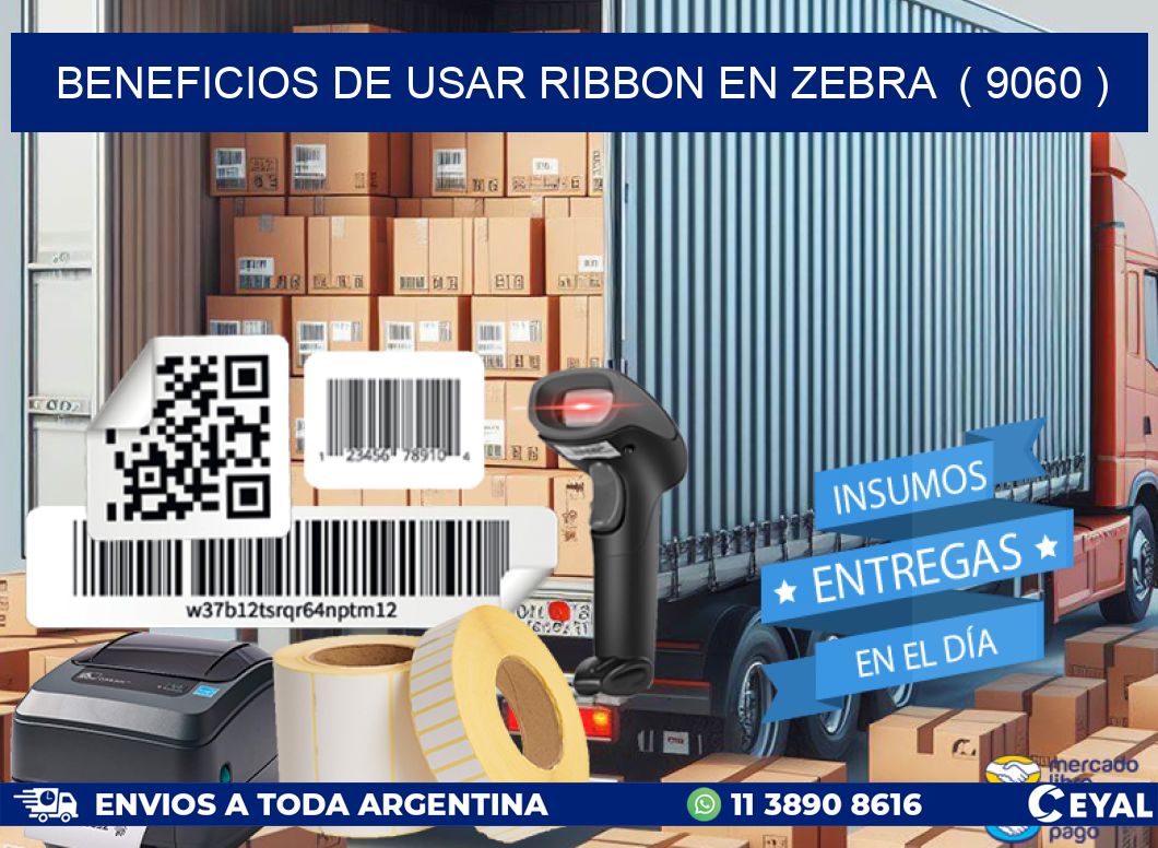 BENEFICIOS DE USAR RIBBON EN ZEBRA  ( 9060 )