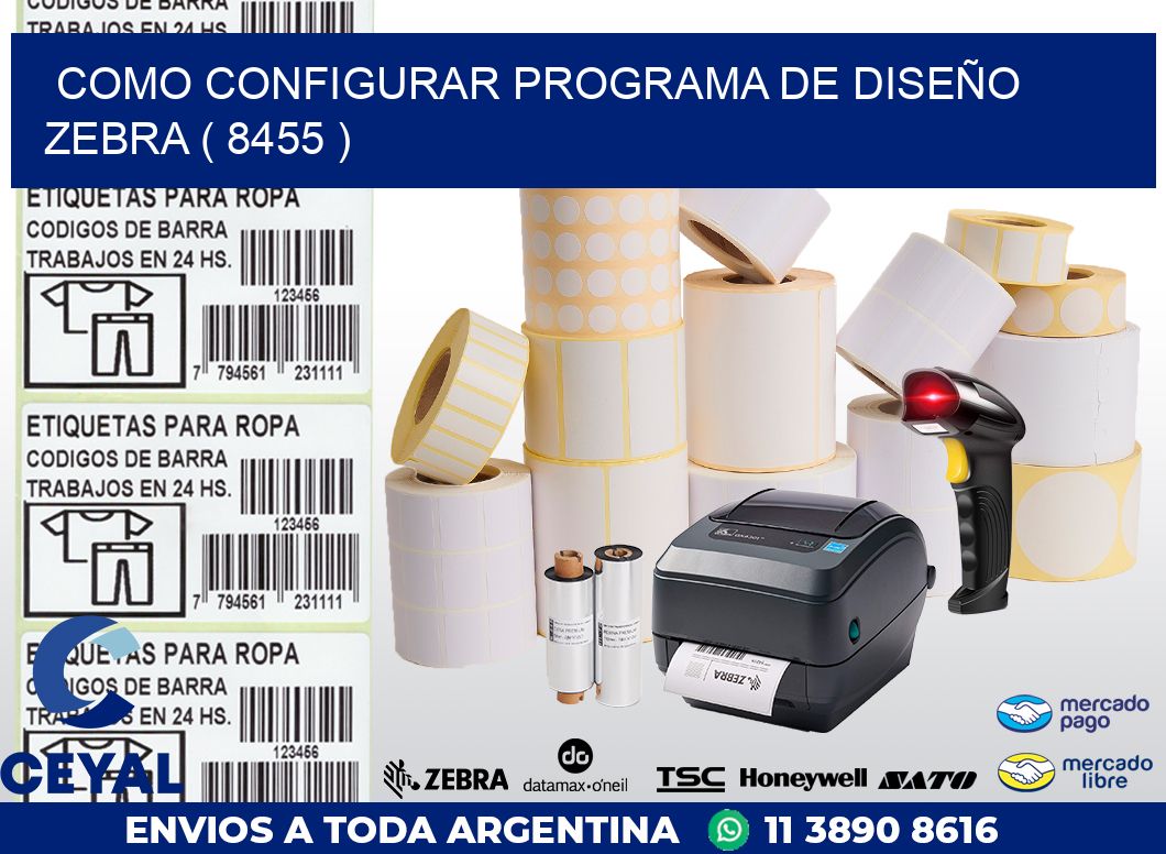 COMO CONFIGURAR PROGRAMA DE DISEÑO ZEBRA ( 8455 )