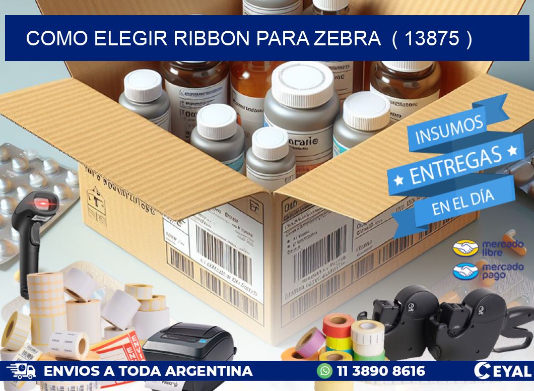 COMO ELEGIR RIBBON PARA ZEBRA  ( 13875 )