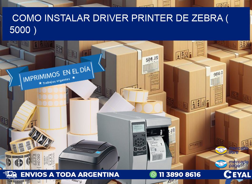 COMO INSTALAR DRIVER PRINTER DE ZEBRA ( 5000 )