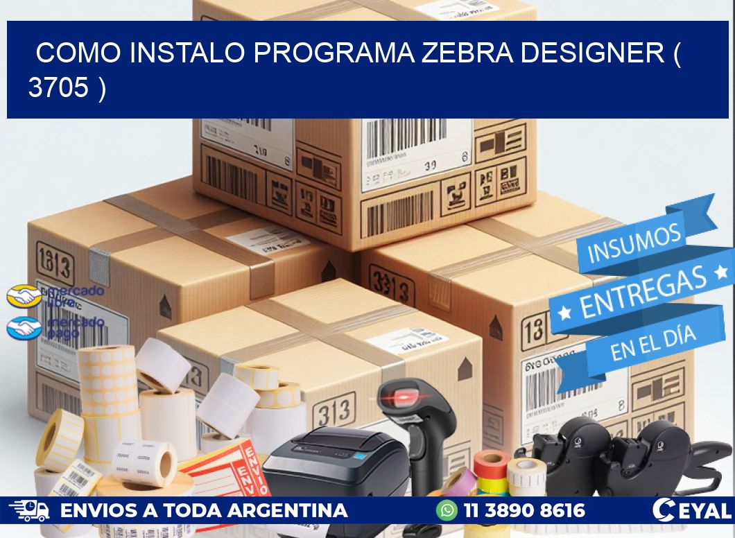 COMO INSTALO PROGRAMA ZEBRA DESIGNER ( 3705 )