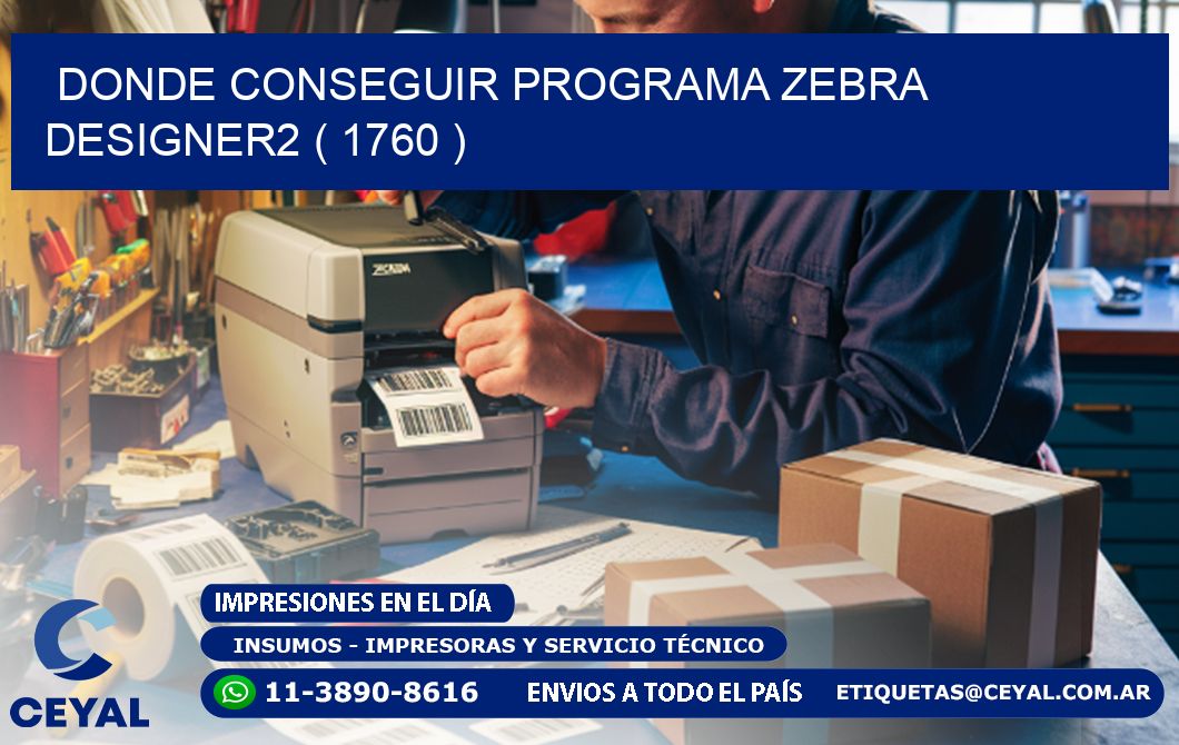 DONDE CONSEGUIR PROGRAMA ZEBRA DESIGNER2 ( 1760 )