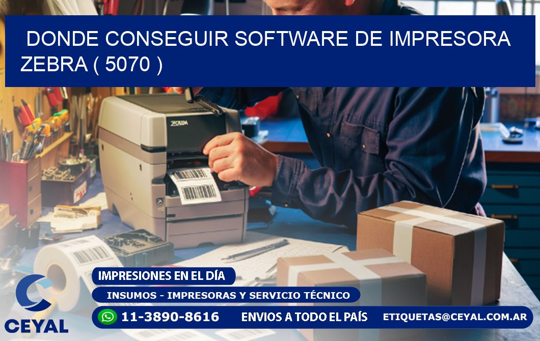 DONDE CONSEGUIR SOFTWARE DE IMPRESORA ZEBRA ( 5070 )