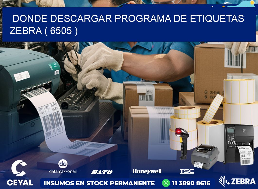 DONDE DESCARGAR PROGRAMA DE ETIQUETAS ZEBRA ( 6505 )