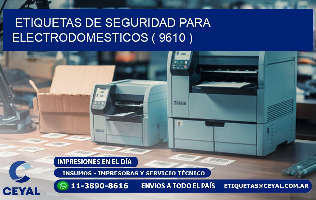 ETIQUETAS DE SEGURIDAD PARA ELECTRODOMESTICOS ( 9610 )