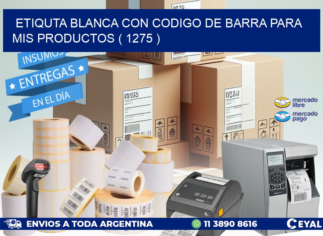 ETIQUTA BLANCA CON CODIGO DE BARRA PARA MIS PRODUCTOS ( 1275 )