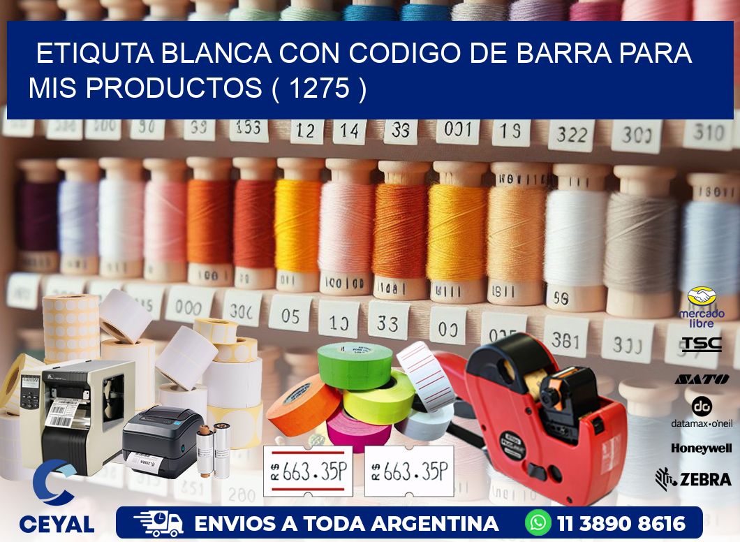 ETIQUTA BLANCA CON CODIGO DE BARRA PARA MIS PRODUCTOS ( 1275 )