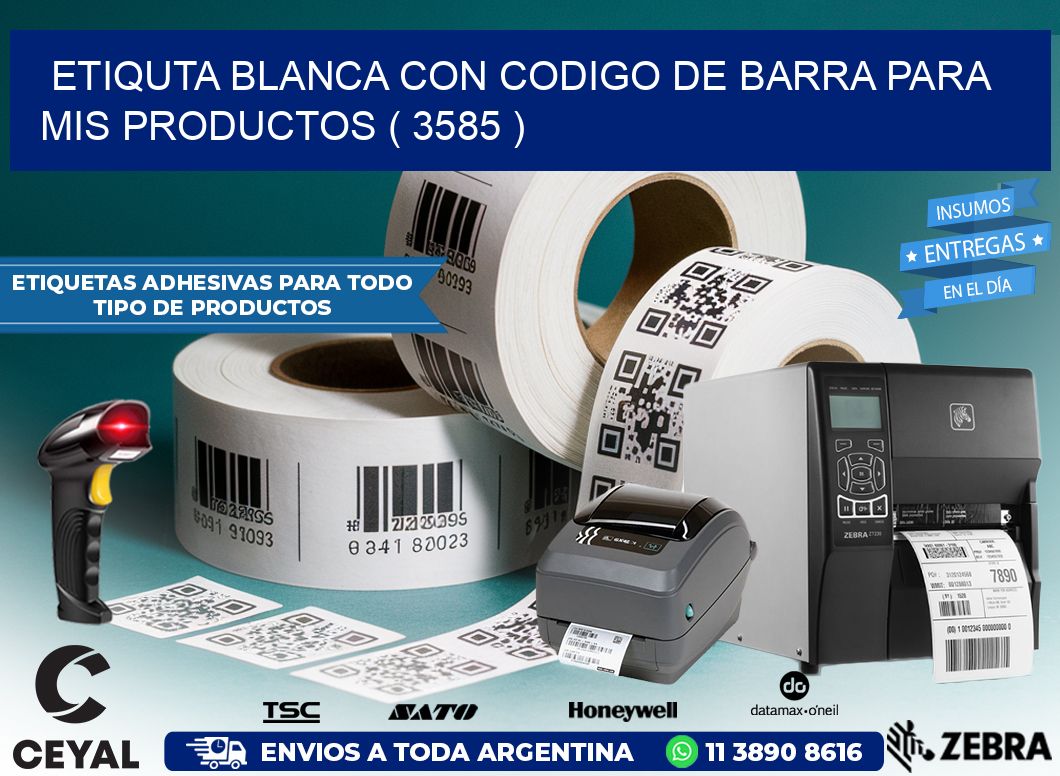 ETIQUTA BLANCA CON CODIGO DE BARRA PARA MIS PRODUCTOS ( 3585 )